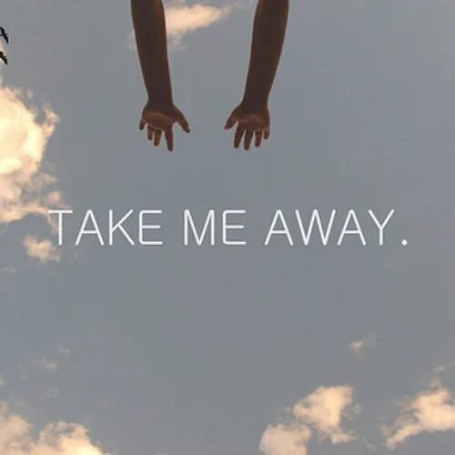 Take me with you easy way. Take me away. take me away фото. take me please. тейк картина.