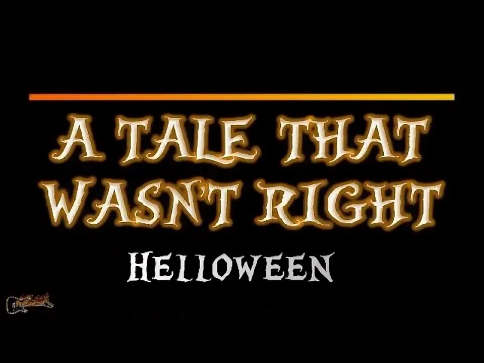 Helloween a tale that wasn t. A tale that wasn&#039;t right аккорды.