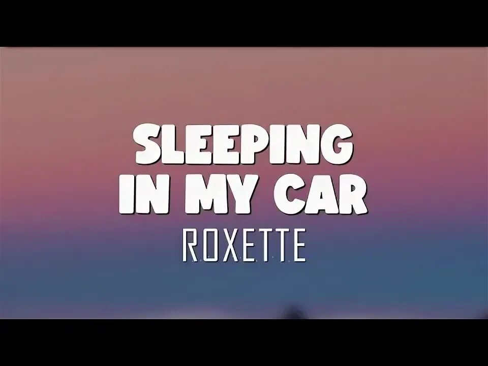 Roxette sleep in my car. Слипинг ин май кар. Май Фейворит кар как спать.