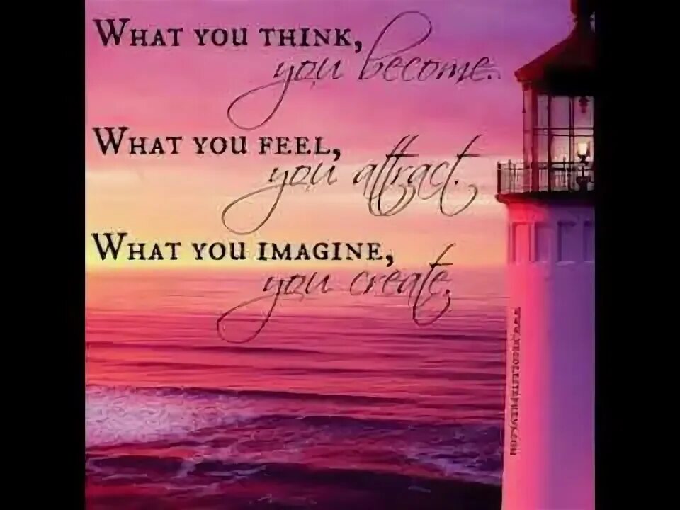 That s what you think. What you think. what you think you become. we become what we think about. the better you become the better you attract.