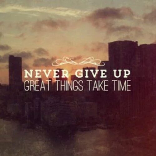 Time to give up. Never give up картинки. never give up because great things take time. great things take time. don&#039;t give up great things take time.