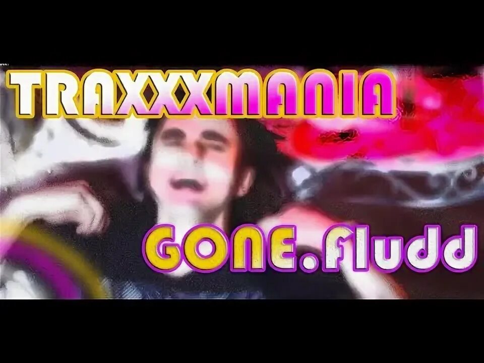 Traxxxmania gone fludd. Gone.fludd - traxxxmania. gone.fludd traxxxmania текст. gone.fludd - traxxxmania клип. gone.fludd traxxxmania минус.