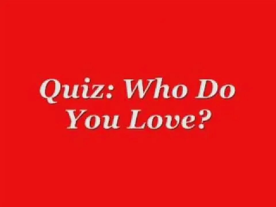 Who do you like the most. Who do you love. шелли нельсон who do you love. who do you love you. who loves who does love.