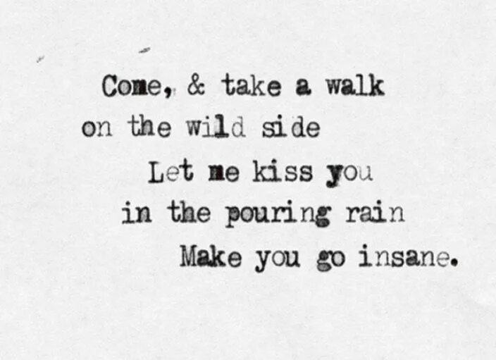 Side слова. Wild Side текст. Take a walk on the Wild Side Ноты. Let me Kiss you hard in the pouring Rain тату. Let me Kiss you hard in the pouring Rain.