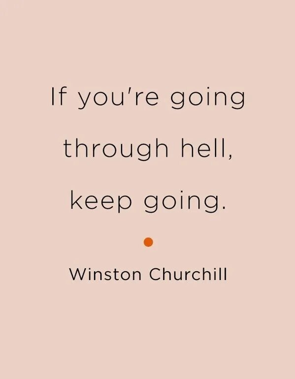 Черчилль если вы идете через ад. Черчилль цитаты и афоризмы. Если идешь сквозь ад не останавливайся черчилль. Когда идешь через ад не останавливайся. Когда идешь через ад не останавливайся.
