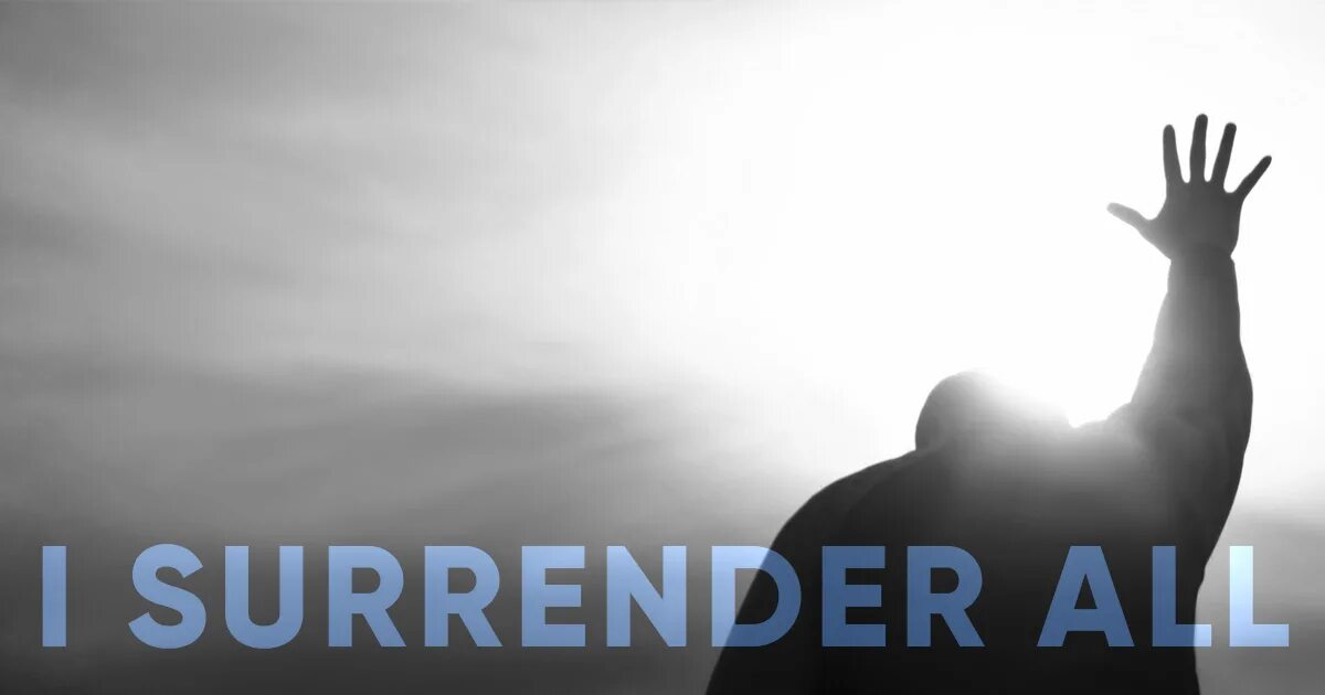 I surrender перевод. I surrender. i surrender all.
