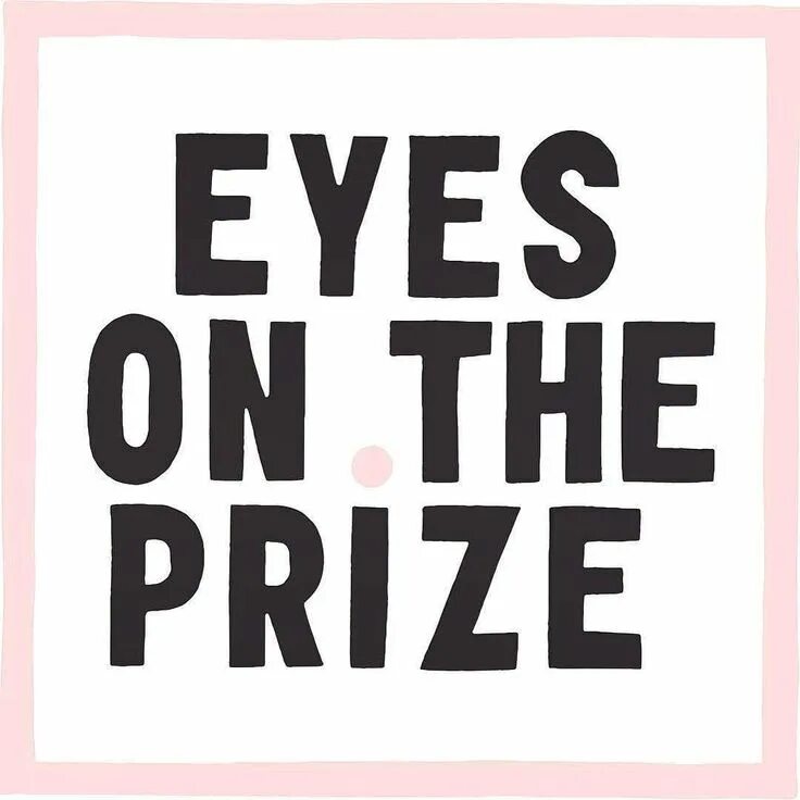 Prize перевод. Eyes on the Prize. Keep your Eyes on the Prize. Keep your Eyes on me. Don't Sweat it.