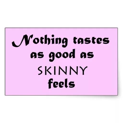 Nothing tastes as good. You can do it. I can do nothing. Nothing tastes as good as as skinny felling. This tastes good