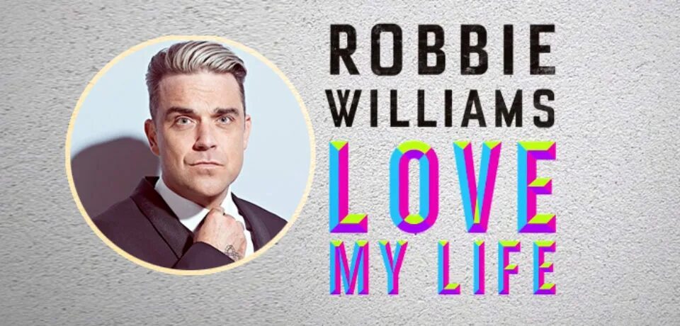 I Love my Life Robbie Williams. Love my Life Робби Уильямс. Робби Вильям лов май лайф. Robbie Williams Love my Life текст.