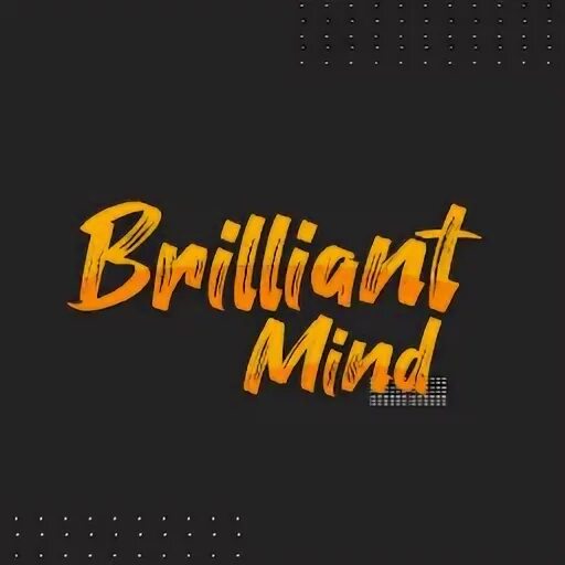 Brilliant minds. Brilliant minds. Brilliant minds. Brilliant mind work. Brilliant minds.