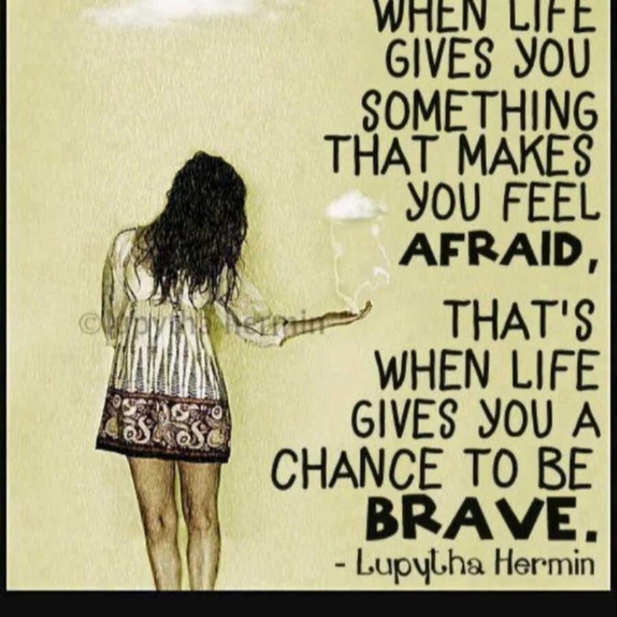 Afraid of something. When you are afraid of something.