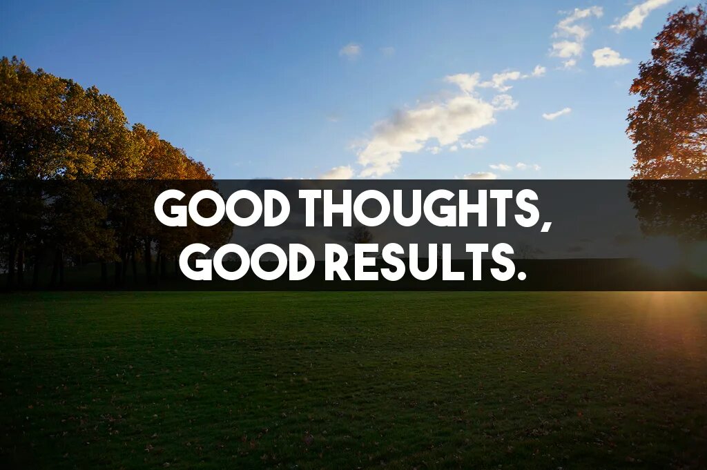 Good result. Good thoughts. think good thoughts. thoughts надпись.
