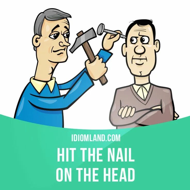 Hit the nail idiom. Hit the nail on the head перевод. Hit the nail on the head перевод. Hit the nail on the head перевод. You hit the nail on the head перевод идиомы.