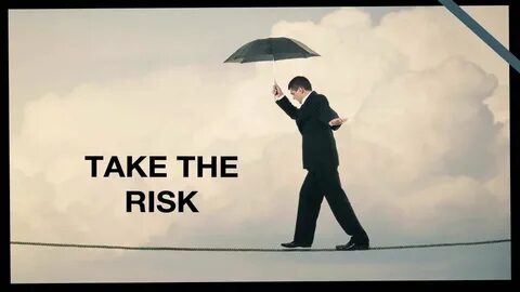 Take the risk