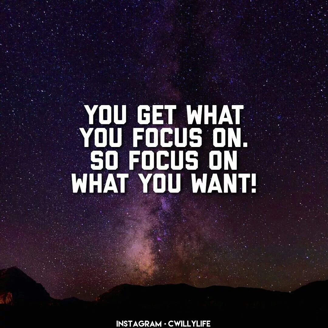 I always get what i want. You get what you. get what you want. focus on you. get what you need.