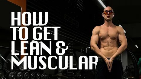 How to get Lean and Muscular Fast (Part 1. Nutrition) - YouTube