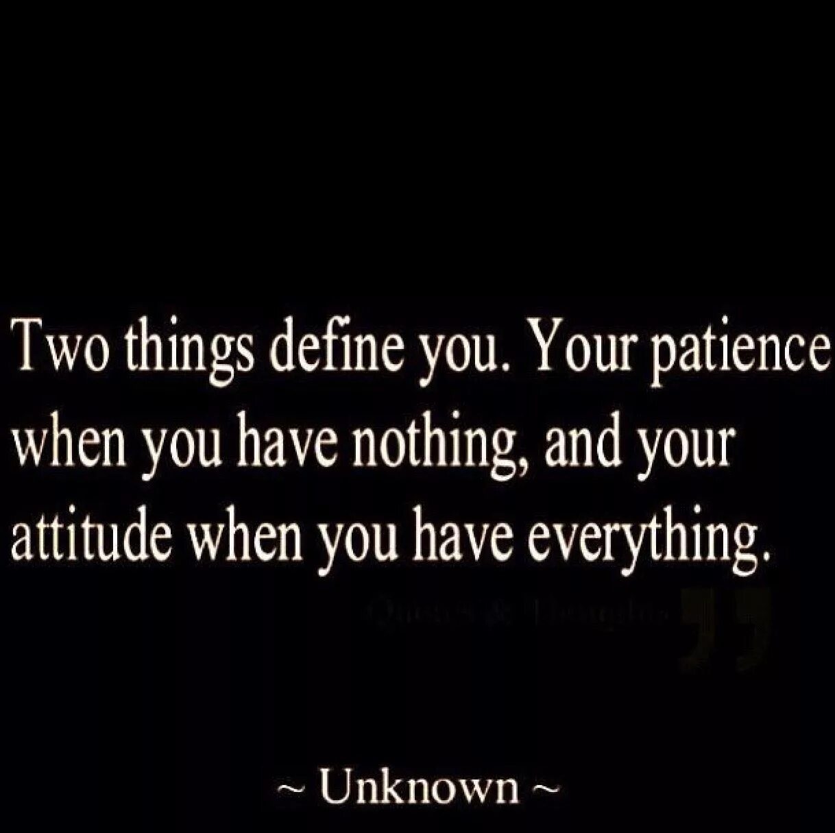 Do you have patience. Two things define you your patience when you.