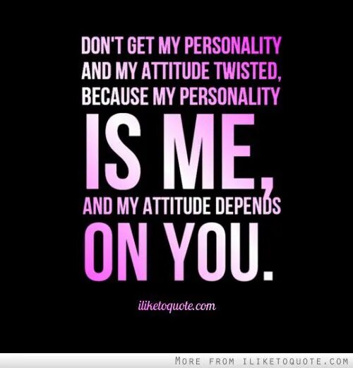 I depend on you. Attitude quotes. my personality. is my attitude. dependence quotes.