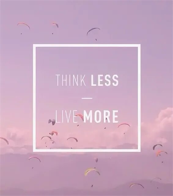 Live in less. Think less. Think less Live more. Think less feel more. Think less feel more одежда.