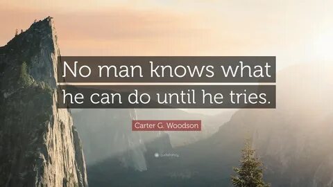 No man knows what he can do until he tries. 