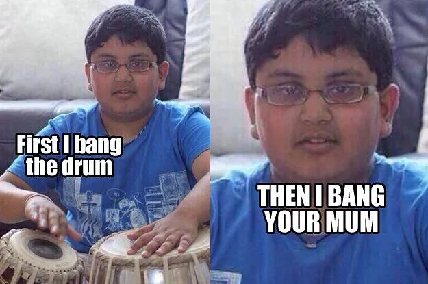 You first then me. First i Bang the Drum. First i Bang the Drum then i Bang your mum. Раяна бенг. Me with my mum your Мем.