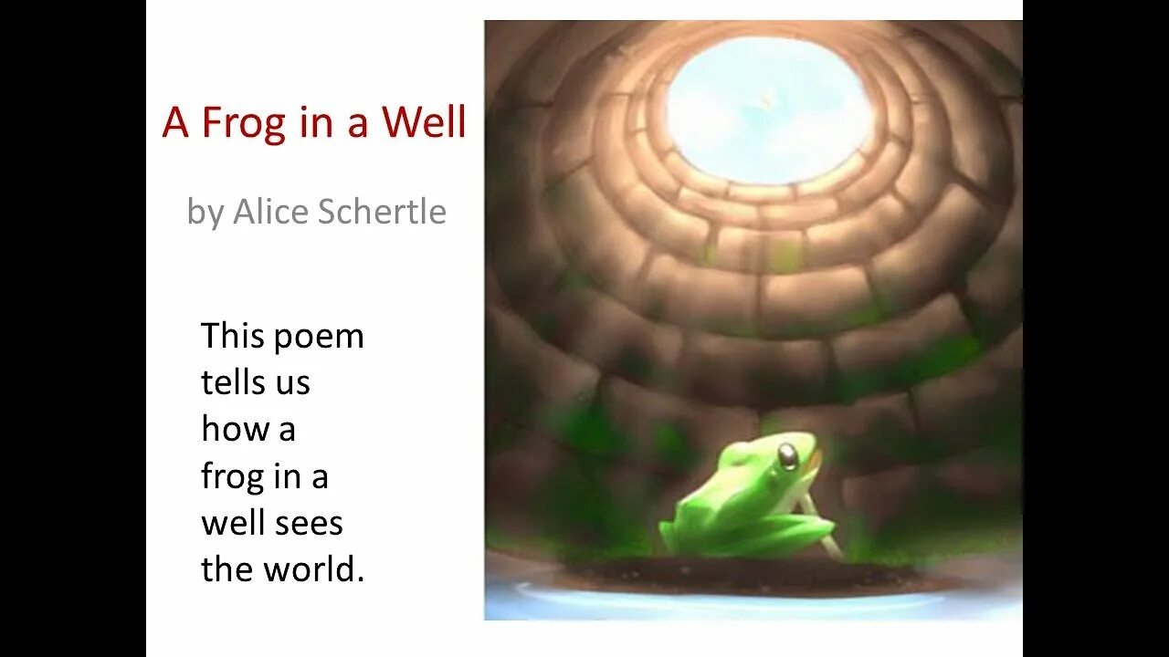 He sees a well. The Frogs and the well.