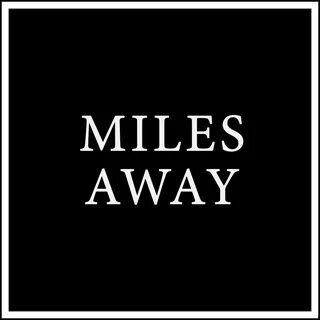 Miles away