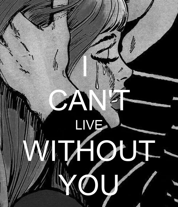 You cant live without me. I can&#039;t live without you. live without you. i can live without you. i cant live without u.
