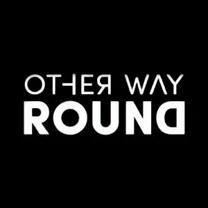 Other way Round. The other way round