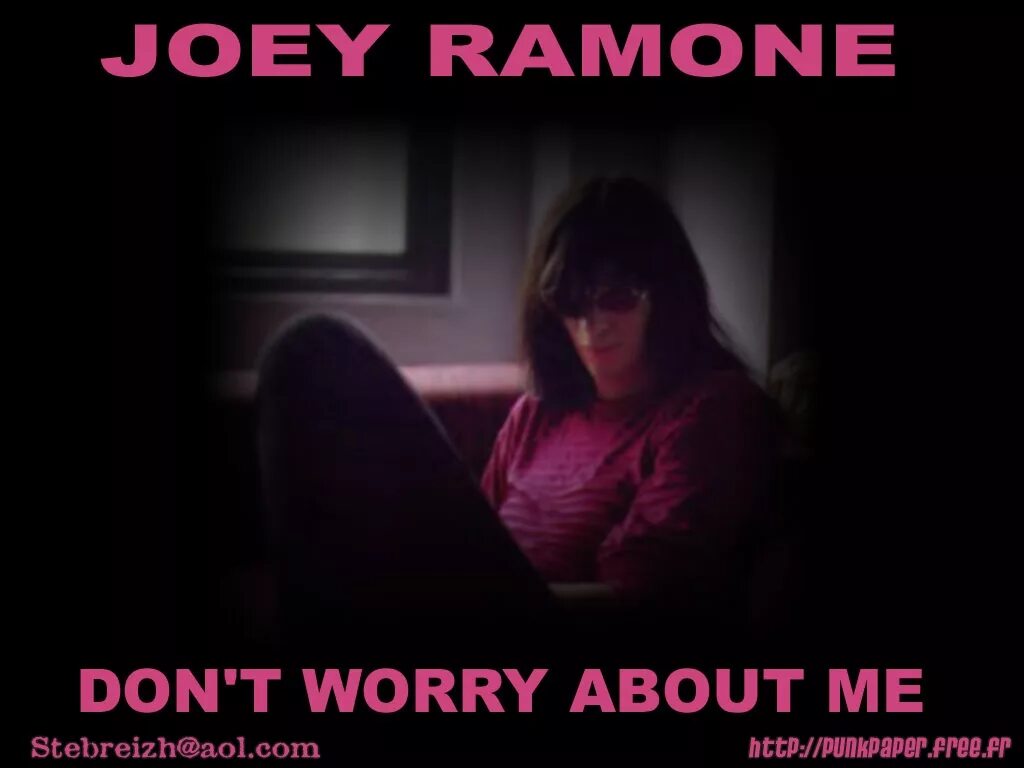 He s worried about me. Don't worry about me Джоуи Рамон. Joey Ramone don't worry about me. Джоуи Рамон постеры. Joey Ramone - "don't worry about me"(2002).