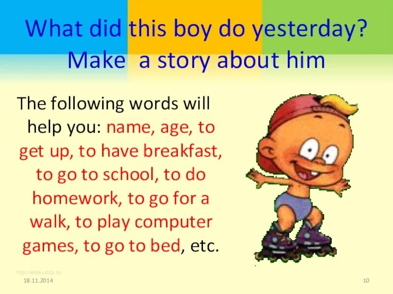 Did they to him yesterday. What did you do yesterday. What do you do. What did you do yesterday ответ на вопрос. Past simple make a story.