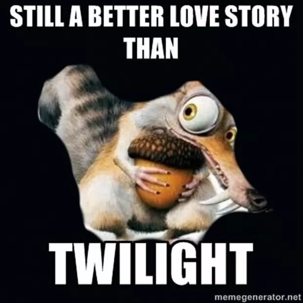Still your best. Still a better love story than twilight. twilight stories twilight stories. still better love story than twilight откуда. ice age sloth love.