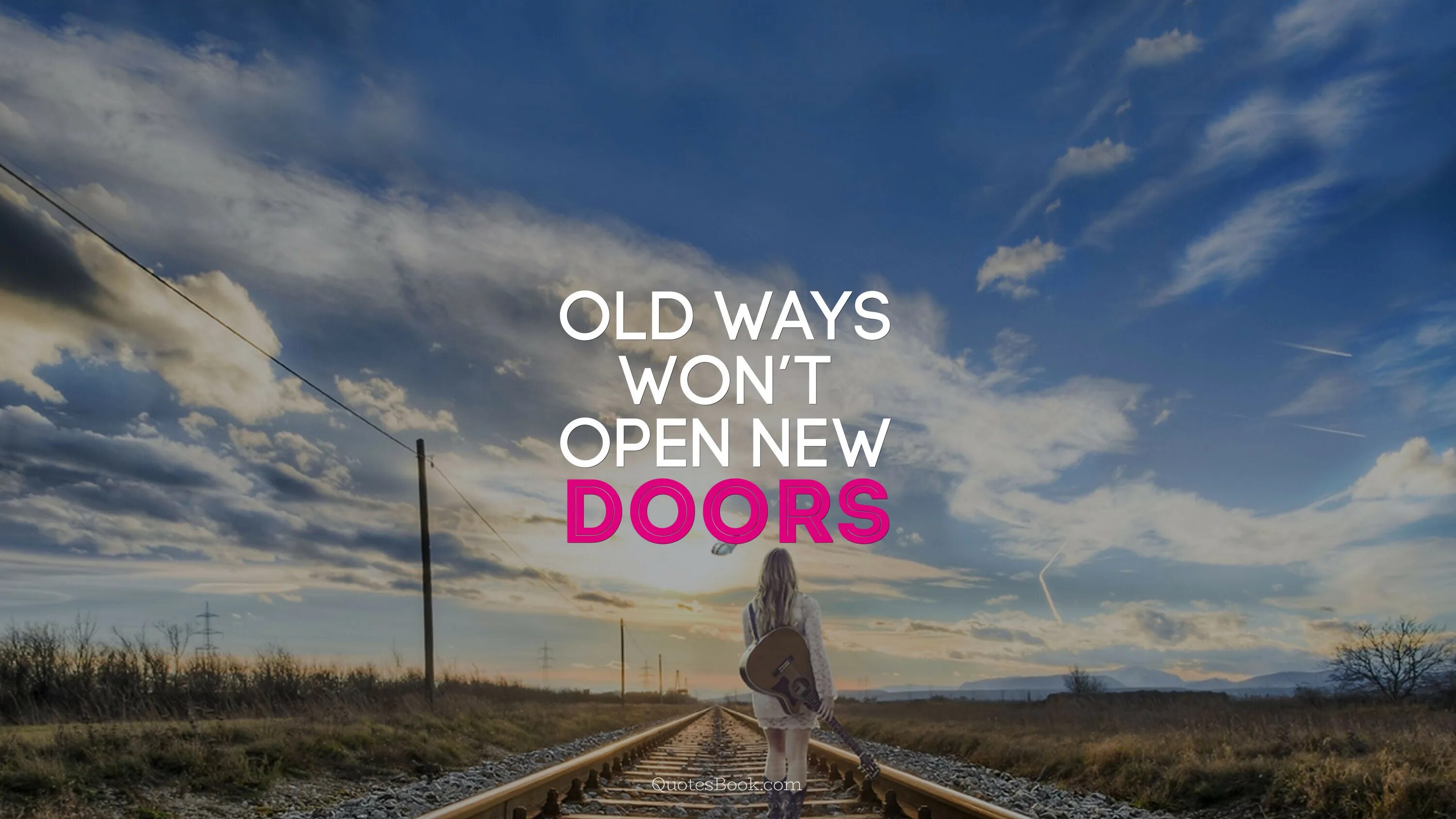 Dont way. Old way. Old ways don't open New Doors. Old ways won't open New Doors. New way.