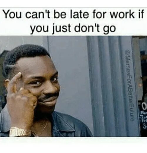 She be late for work because