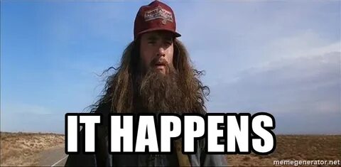 Shit happens but