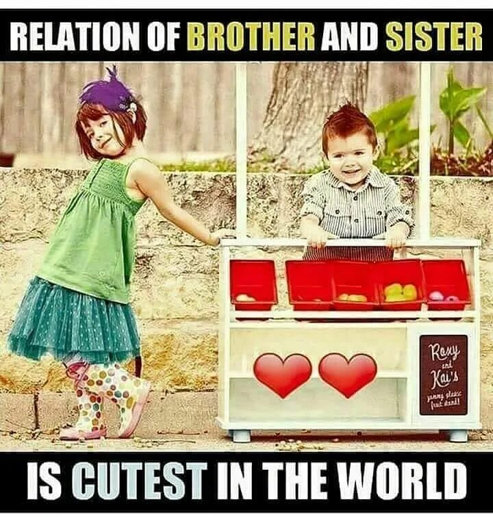 Brother and sister relationship. Mention your brother.