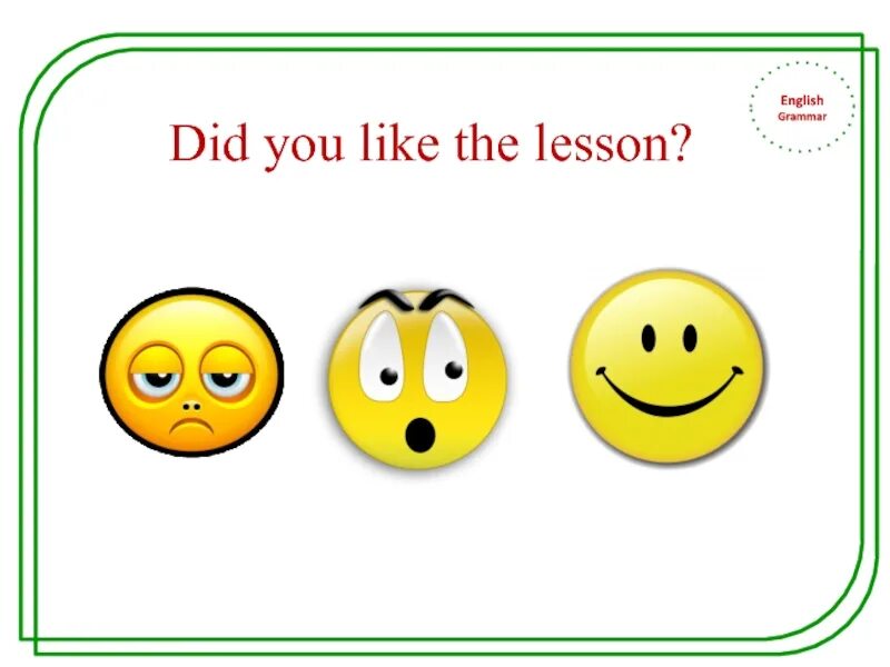 I at the lesson now. Did you like the Lesson. Feedback on the Lesson of English. Reflection Lesson. Did you enjoy the Lesson.