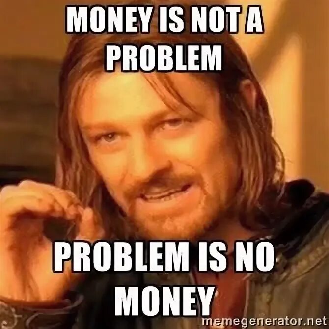 This is problem. No money meme. no money no problem. картинки no money no problem !. no problem meme.