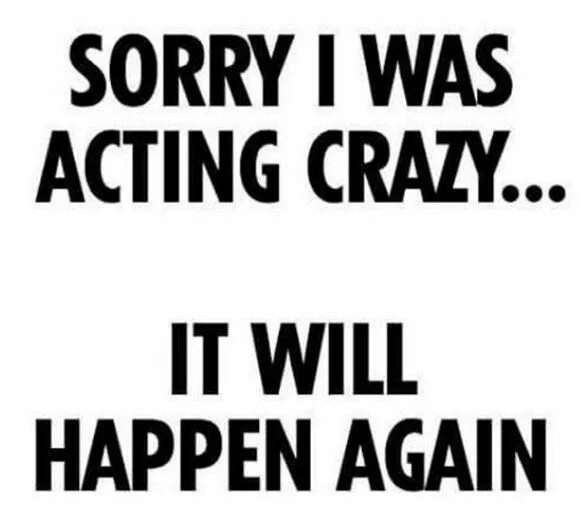 This can t happen. It will happen again. Sorry for acting Crazy it will happen again. Мем sorry it will happen again. Sorry for acting Crazy it will happen again Мем.