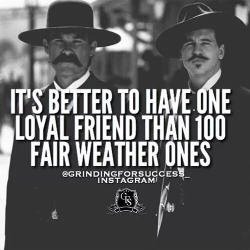 Its better. Loyal friend. Fair weather friends sayings. Fair weather friend pictures.