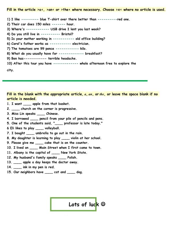 Fill in articles where is necessary. Articles Worksheets. A an the Zero article Worksheets. Zero article exercises. Fill in articles a an the or Zero article.