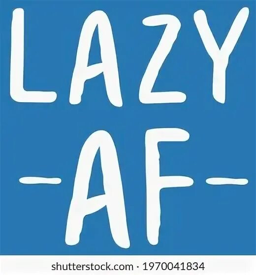 As lazy as a. As lazy as a