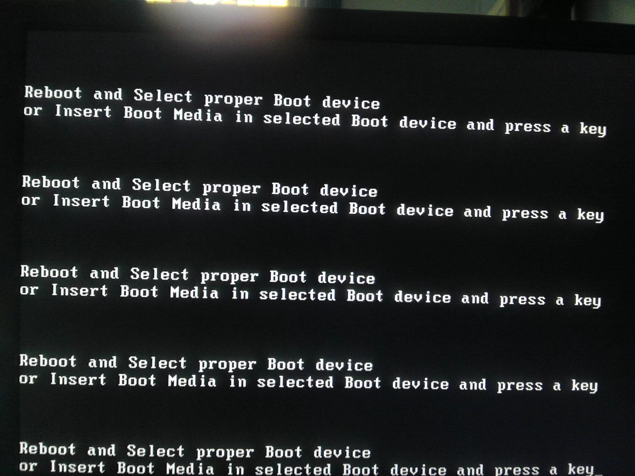 Reboot device. Select proper boot device. reboot and select proper proper boot device. reboot and select proper boot device or insert boot media in selected boot. reboot boot device.