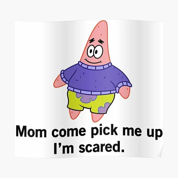 Could you pick me up. Патрик scare. scared патрик стар. патрик стар в свитере. mom come pick me up im scared.