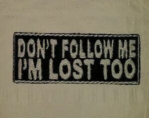 I do not follow. Don't follow me i'm Lost too. Don't follow me i Lost too.... Dont follow me i'm Lost too картинки с надписями. Follow me i don't.