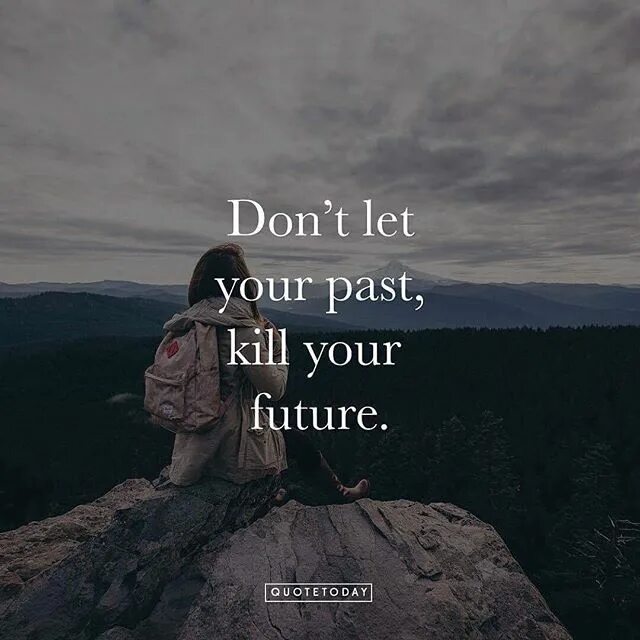 The your dont the be. Kill the past. Don't Ruin your Future. Your past. Don't Let your.