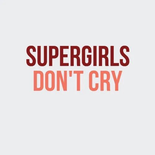 Girls dont. Supergirl don't Cry. Super girls don't Cry. Im Supergirl and Supergirls don't Cry. Super girl dont Cry.