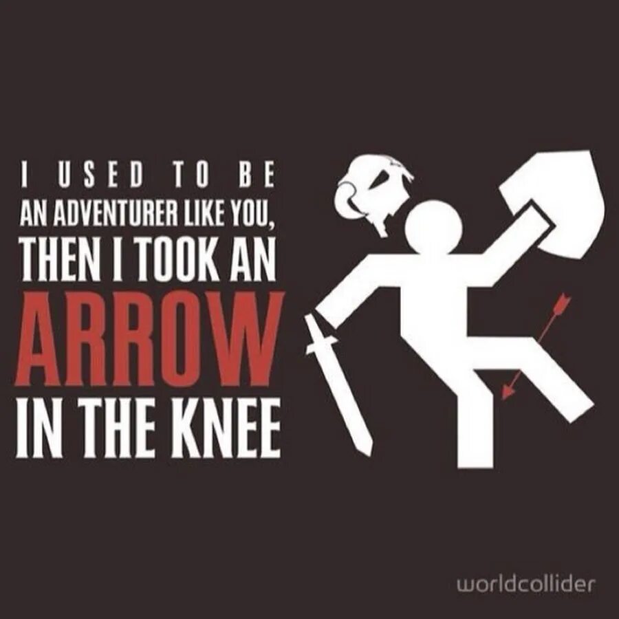 You first then me. If you 555 then i'm 666. I took an arrow in the Knee. Take a Knee. I used to be an Adventurer like you, then i took an arrow in the Knee.