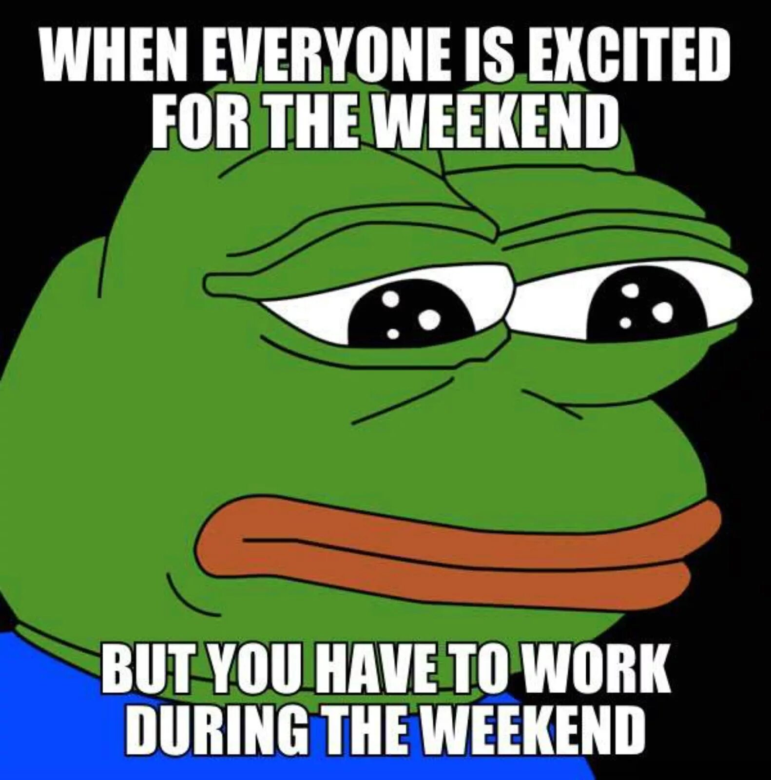 When at the weekends she. Working for the weekend. When everyone. When weekend comes Мем. Working on weekend.
