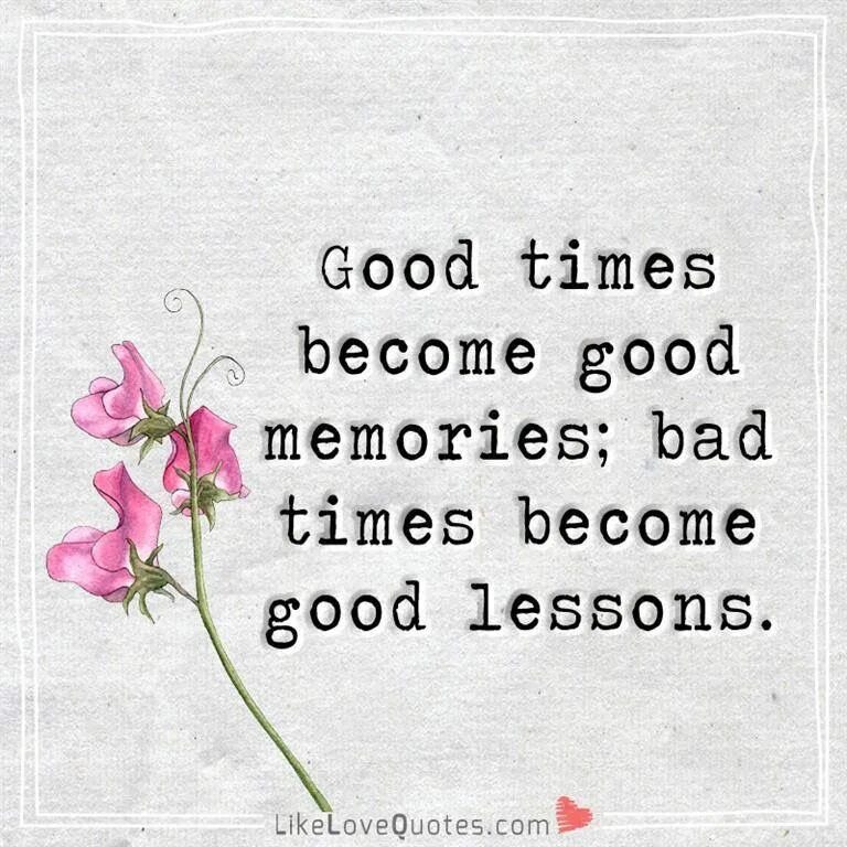 Best memories. Good times become good Memories. Quotes good times. Mem good Memory. Bad become good.